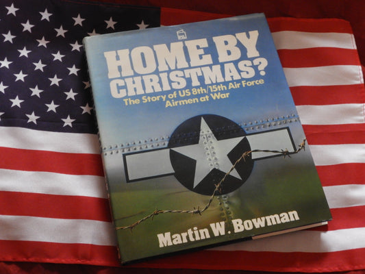 Home by Christmas? The Story of US 8th/15th Air Force Airmen at War