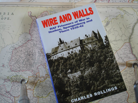 Wire and Walls - RAF POW's of Itzehoe, Spangenberg and Thorn 1939-1942